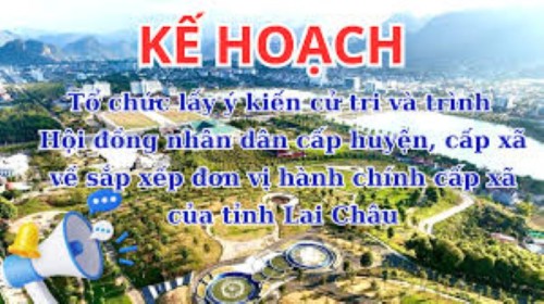 Tổ chức lấy ý kiến cử tri và trình Hội đồng nhân dân cấp huyện, cấp xã về sắp xếp đơn vị hành chính cấp xã của tỉnh Lai Châu