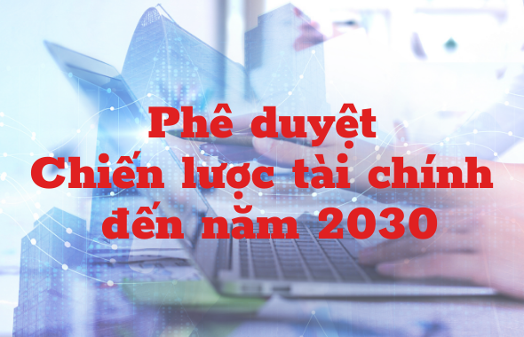 Phê duyệt “Chiến lược tài chính đến năm 2030”