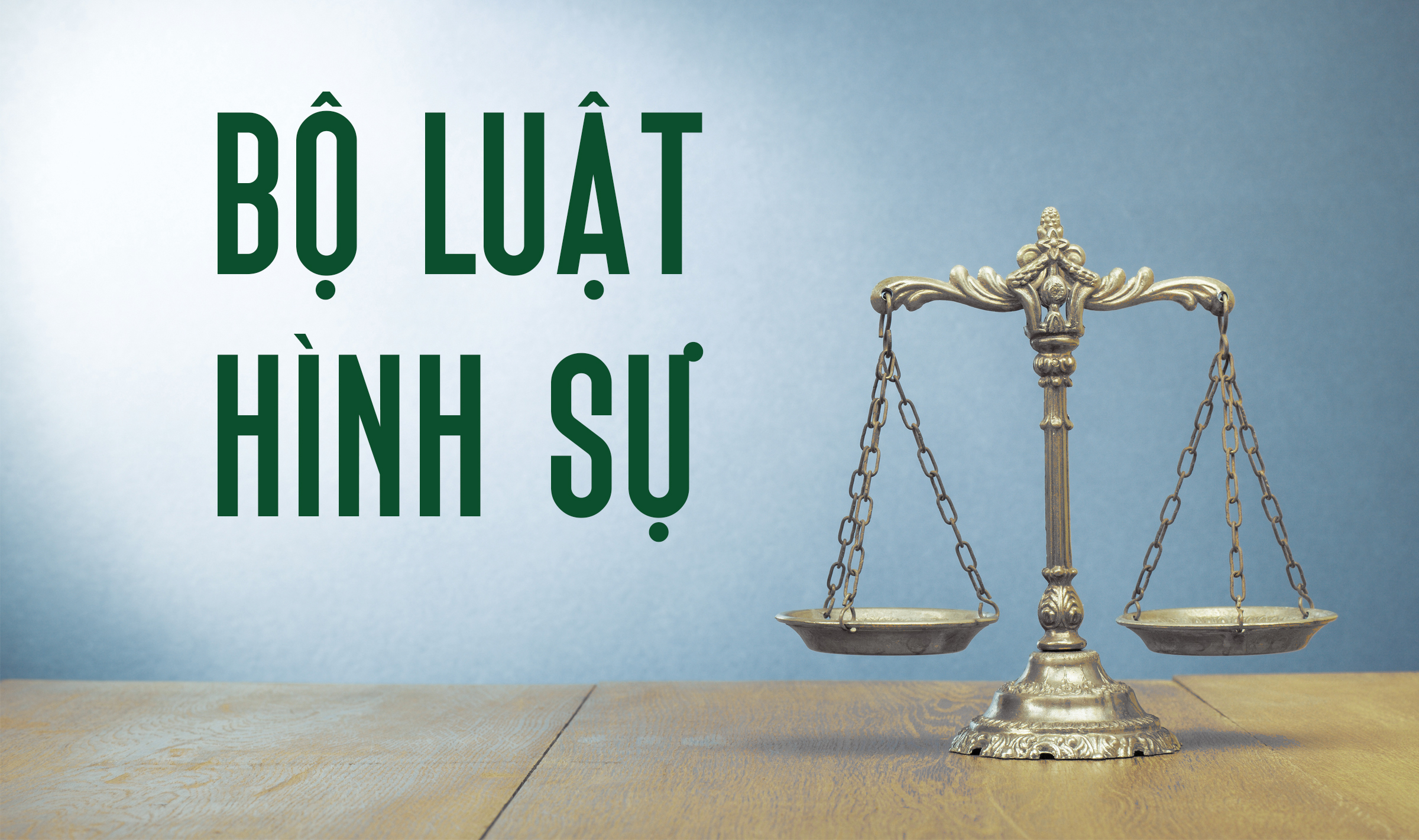 TÌM HIỂU MỘT SỐ QUY ĐỊNH CỦA BỘ LUẬT HÌNH SỰ NĂM 2015  ( SỬA ĐỔI, BỔ SUNG NĂM 2017)
