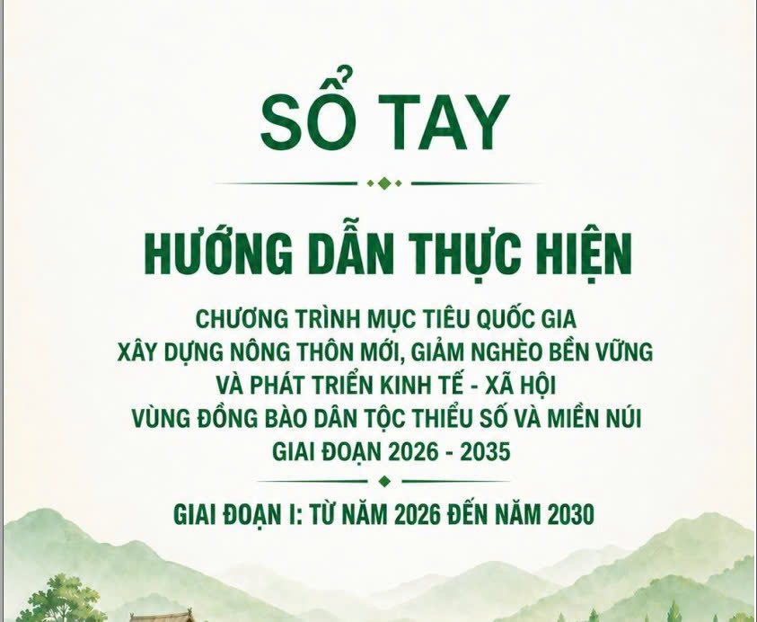SỔ TAY HƯỚNG DÂN THỰC HIỆN CHƯƠNG TRÌNH MỤC TIÊU QUỐC GIA XÂY DỰNG NÔNG THÔN MỚI, GIẢM NGHÈO BỀN VỮNG VÀ PHÁT TRIỂN KINH TẾ -XÃ HỘI VÙNG ĐỒNG BÀO DÂN TỘC THIỂU SỐ VÀ MIỀN NÚI GIAI ĐOẠN 2026-2030, GIAI ĐOẠN I: TỪ NĂM 2026 ĐẾN NĂM 2030