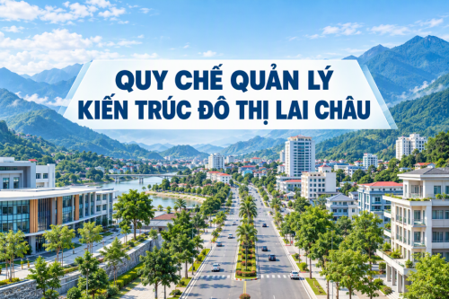 UBND TỈNH LAI CHÂU BAN HÀNH QUY CHẾ QUẢN LÝ KIẾN TRÚC ĐÔ THỊ LAI CHÂU