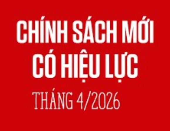 Chính sách mới  có hiệu lực tháng 4/2026