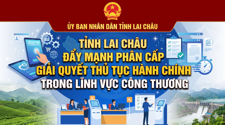 Tỉnh Lai Châu đẩy mạnh phân cấp giải quyết thủ tục hành chính trong lĩnh vực Công Thương
